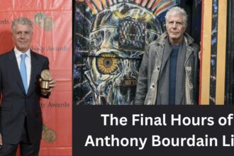 The Final Hours of Anthony Bourdain Life