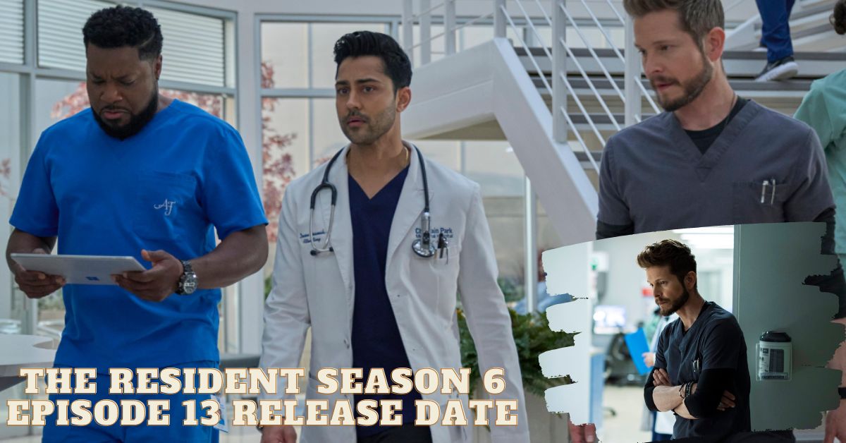 The Resident Season 6 Episode 13 Release Date