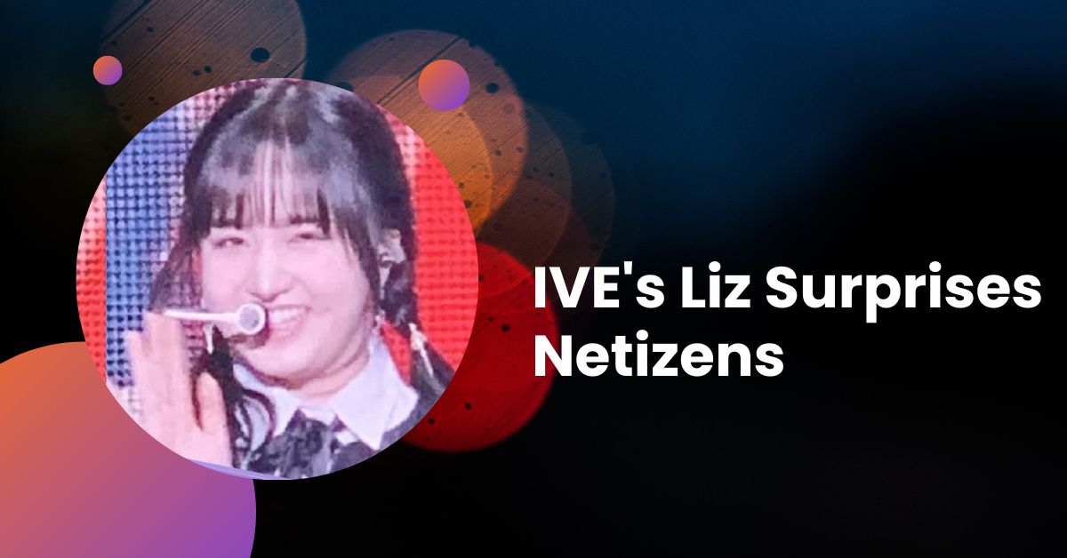 IVE's Liz Surprises Netizens