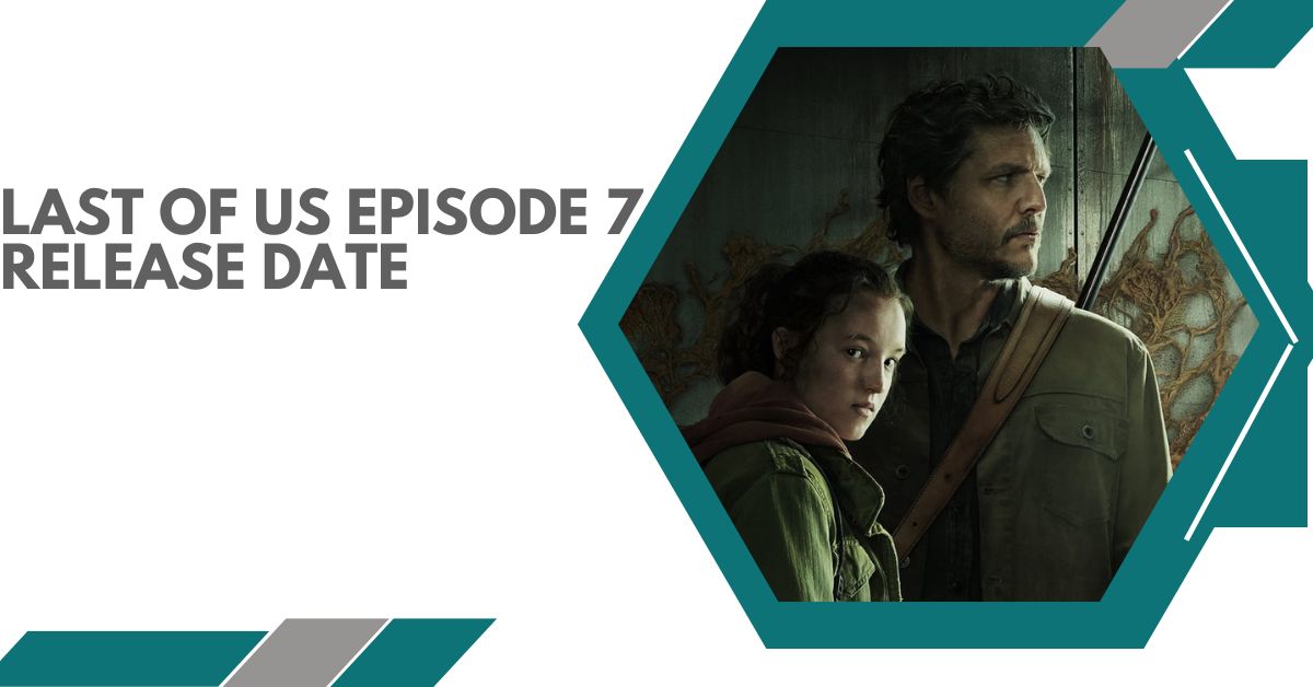 Last Of Us Episode 7 Release Date