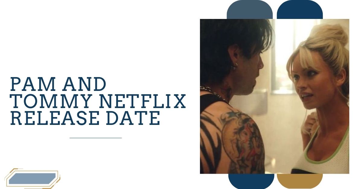 Pam and Tommy Netflix Release Date