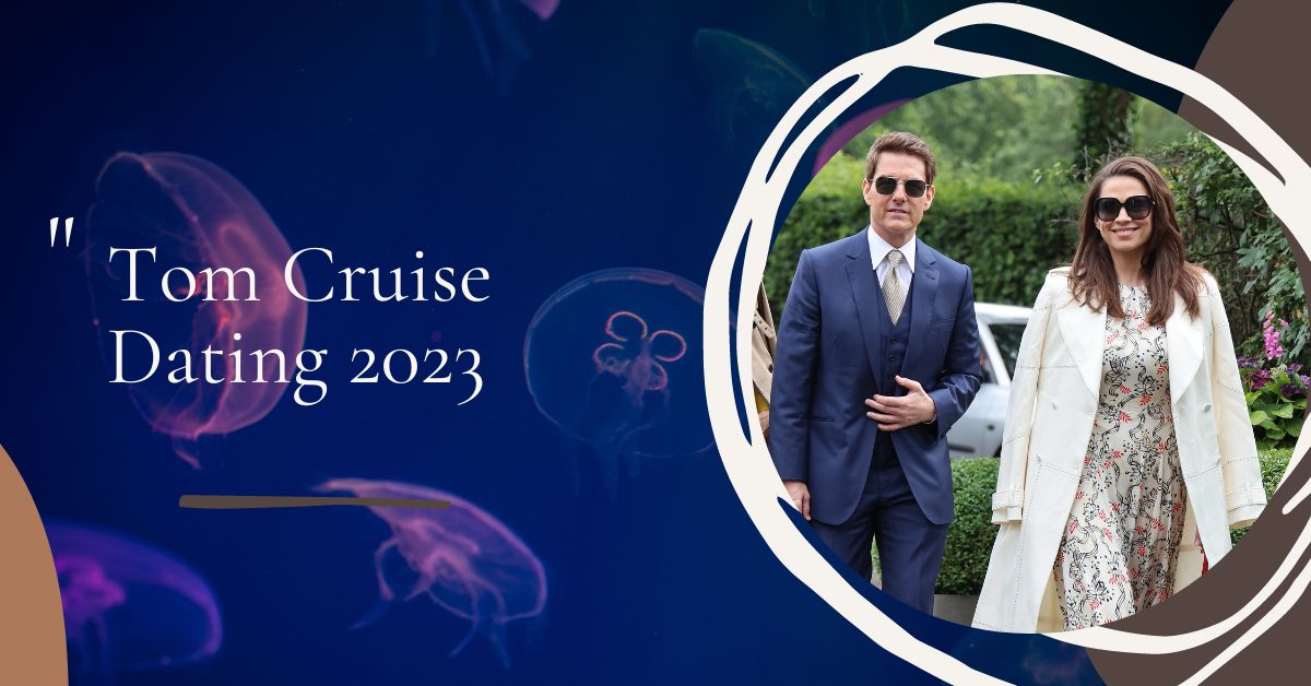 Tom Cruise Dating 2023