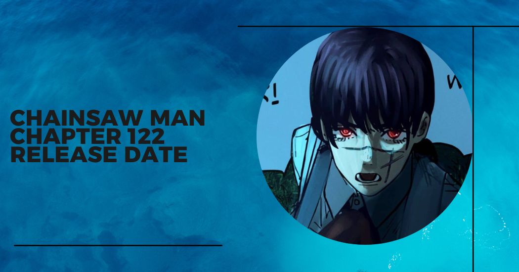 Chainsaw Man Chapter 122 Release Date