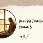 Does Big John Die in Season 3