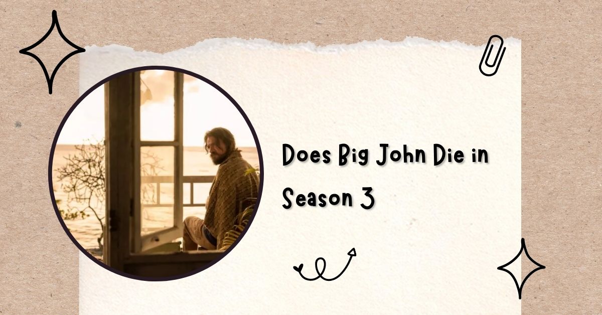 Does Big John Die in Season 3