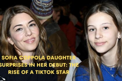 Sofia Coppola Daughter Surprises in Her Debut the Rise of a Tiktok Star