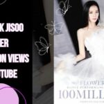 BLACKPINK JISOO Flower exceed 100 million views on YouTube