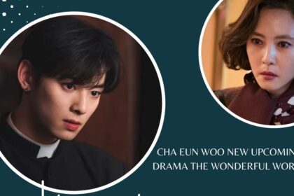 Cha Eun Woo New Upcoming Drama The Wonderful World