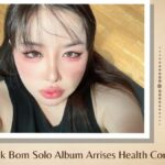 Park Bom Solo Album Arrises Health Concerns