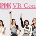 BLACKPINK VR Concert Announced