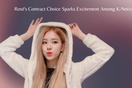 Rosé's Contract Choice Sparks Excitement Among K-Netizens