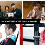 Top 5 Must-Watch Time Travel K-Dramas