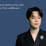 BTS Jimin Achieves Historic Feat with 'Closer Than This' on Billboard