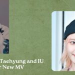 BTS' Kim Taehyung and IU Collab For New MV