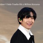 BTS Member V Solo Tracks Hit 2 Billion Streams