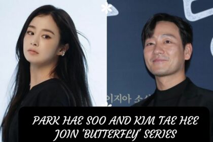 Park Hae Soo and Kim Tae Hee Join 'Butterfly' Series