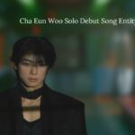 Cha Eun Woo Solo Debut Song Entity Teaser