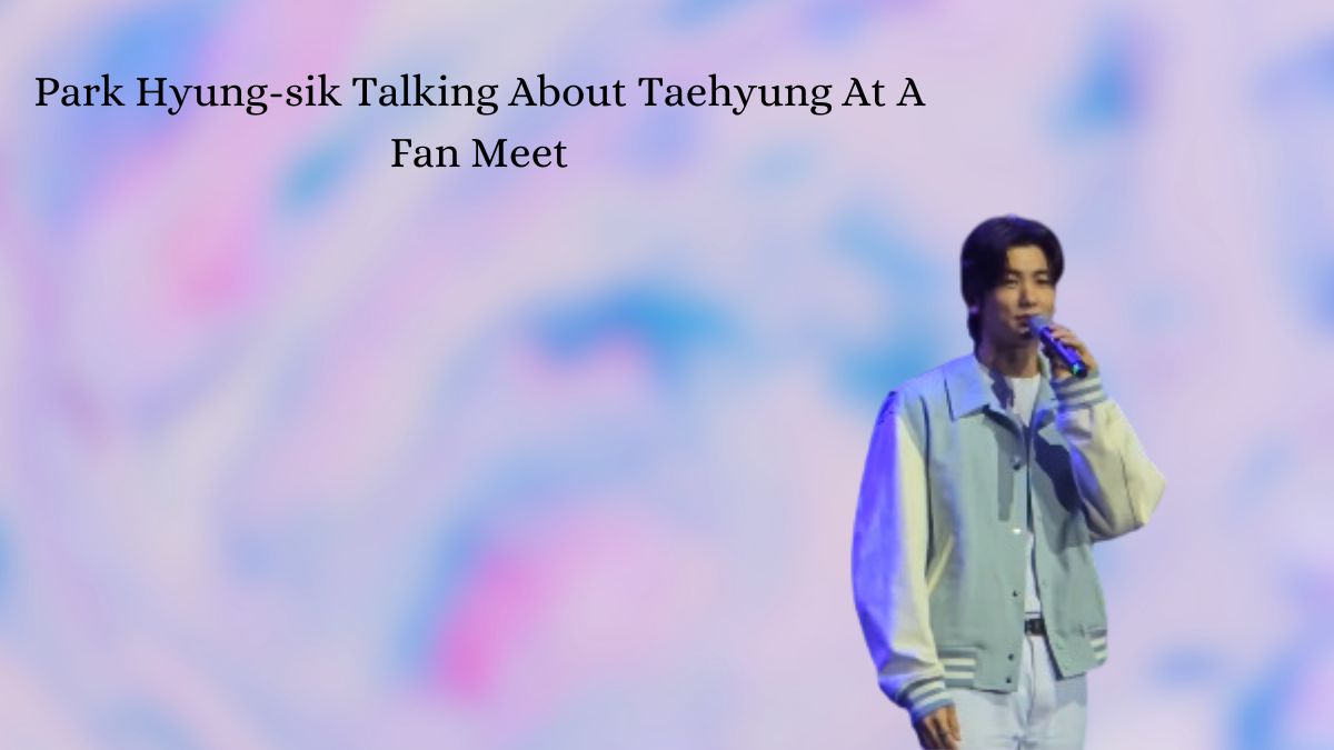 Park Hyung-sik Talking About Taehyung At A Fan Meet