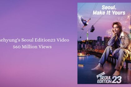 Taehyung's Seoul Edition23 Video 560 Million Views