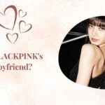 Who Is BLACKPINK's Lisa Boyfriend