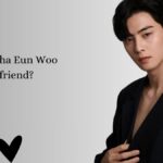 Who is Cha Eun Woo Girlfriend