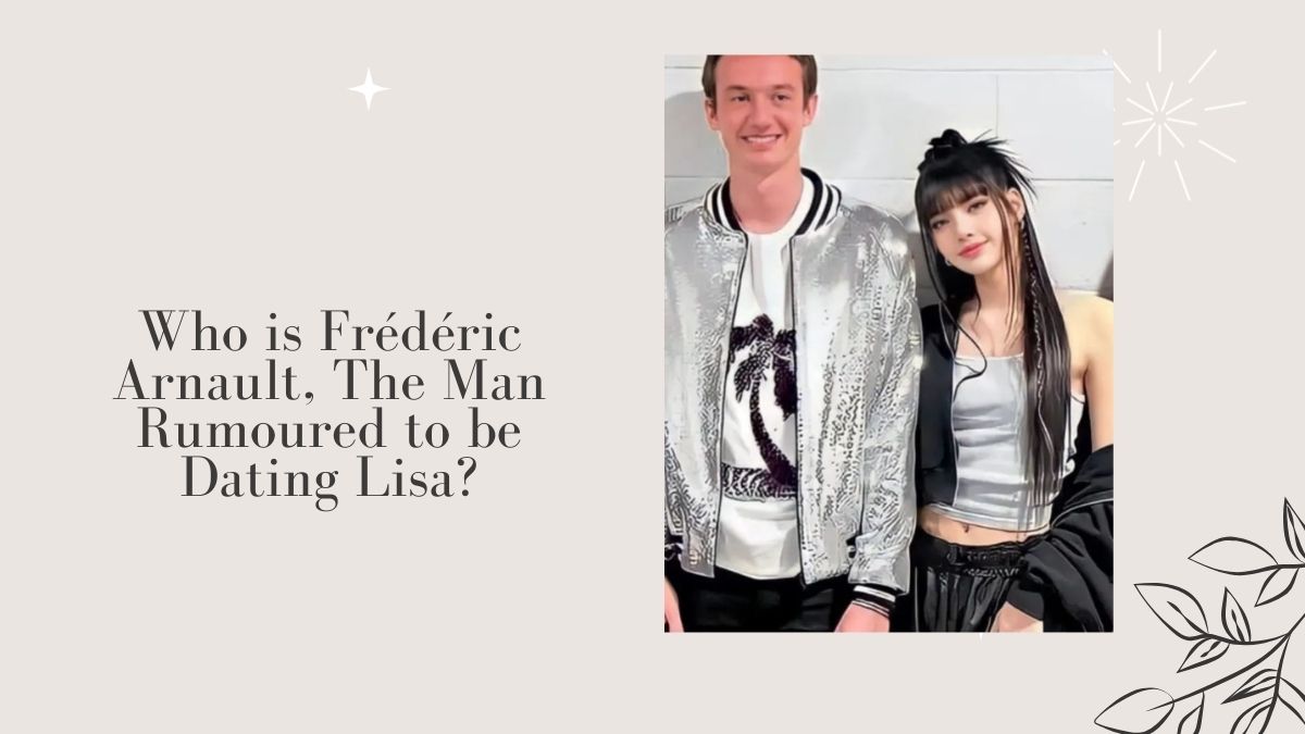 Who is Frédéric Arnault, The Man Rumoured to be Dating Lisa
