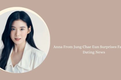 Anna From Jung Chae Eun Surprises Fans with Dating News