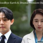 Goodbye Earth K-Drama Premiere Date