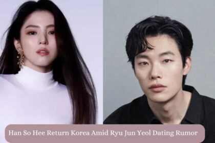 Han So Hee Return Korea Amid Ryu Jun Yeol Dating Rumor