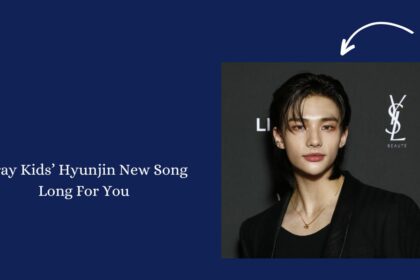 Stray Kids’ Hyunjin New Song Long For You