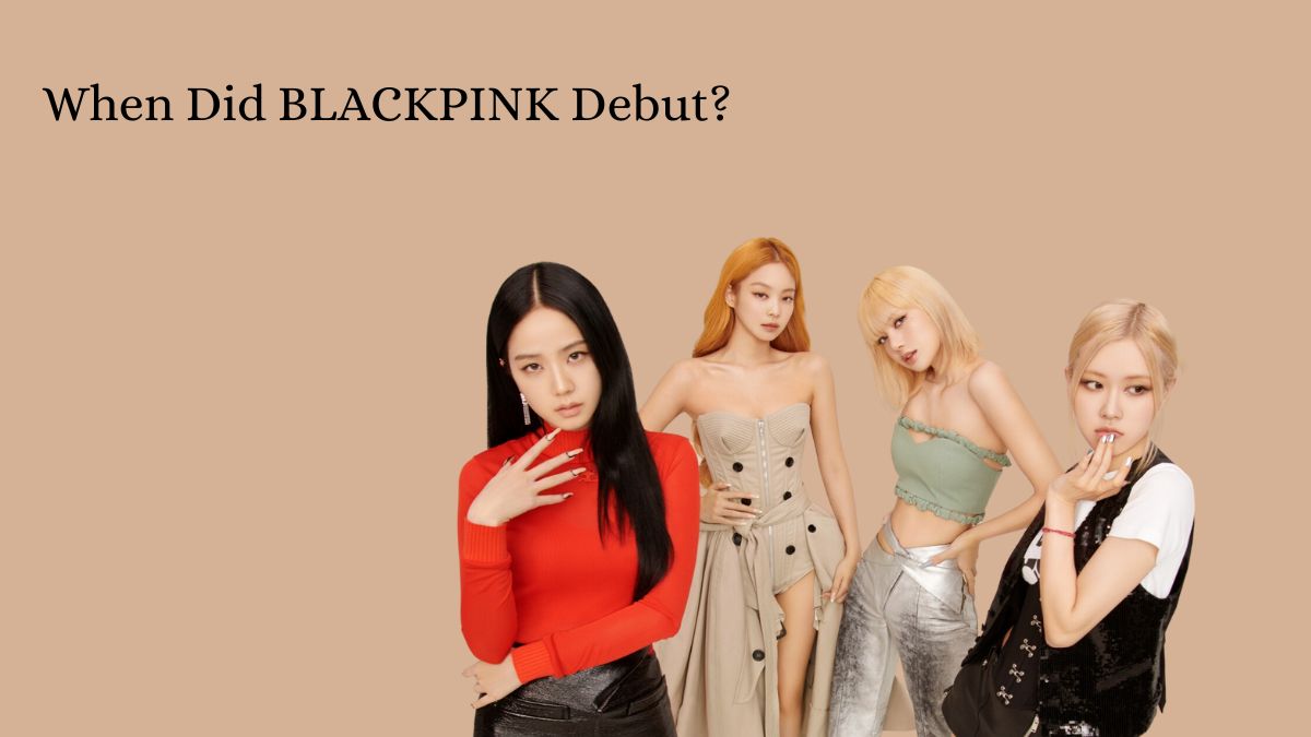 When Did BLACKPINK Debut