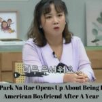 Comedian Park Na Rae Opens Up About Being Dumped By American Boyfriend After A Year