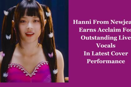 Hanni From Newjeans Earns Acclaim For Outstanding Live Vocals In Latest Cover Performance