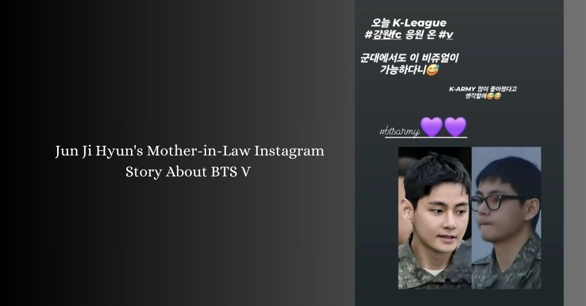 Jun Ji Hyun's Mother-in-Law Instagram Story About BTS V