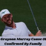 Golfer Grayson Murray Cause Of Death Confirmed By Family