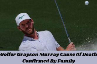 Golfer Grayson Murray Cause Of Death Confirmed By Family