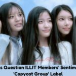 K-Netizens Question ILLIT Members' Sentiments Amid 'Copycat Group' Label