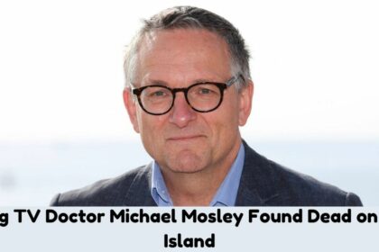 Missing TV Doctor Michael Mosley Found Dead on Greek Island